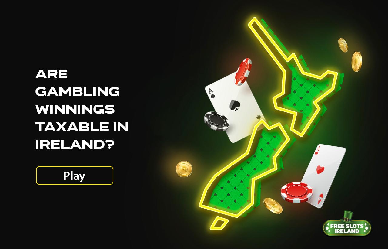 Are Gambling Winnings Taxable in Ireland? And Is It Taxable?
