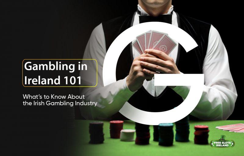 Gambling in Ireland 101 - The Irish Gambling Industry