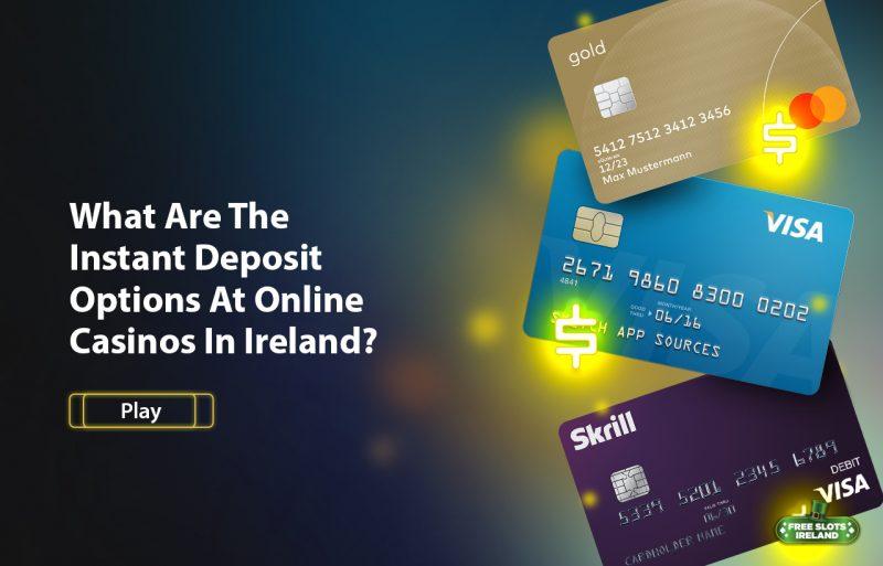 Instant Deposit Options At Online Casinos In Ireland