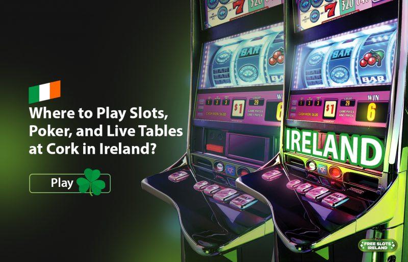 Play Slots, Poker, and Live Tables at Cork in Ireland