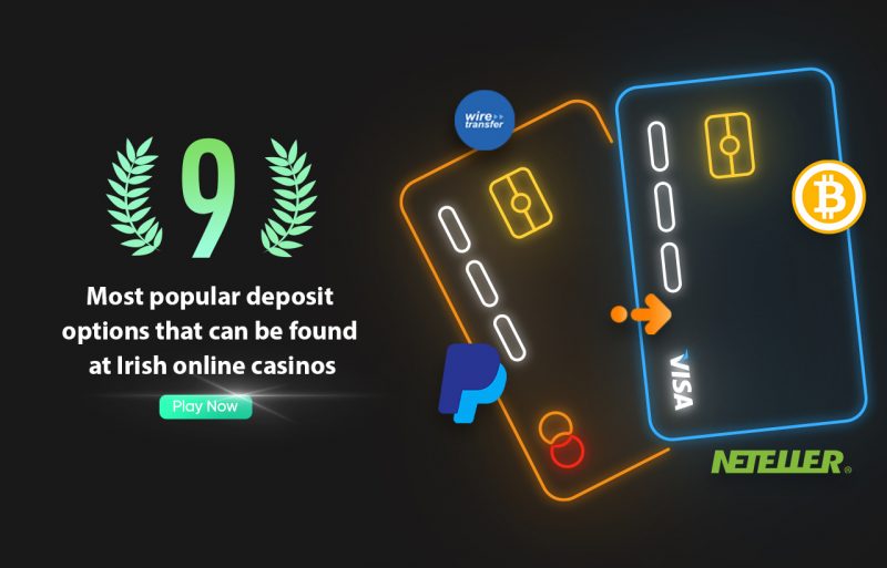 The nine most popular deposit options that can be found at Irish online casinos